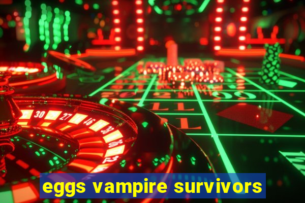 eggs vampire survivors